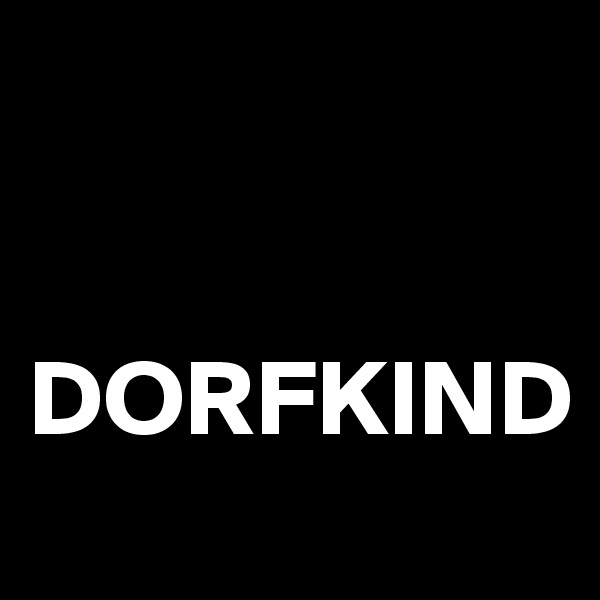 


DORFKIND