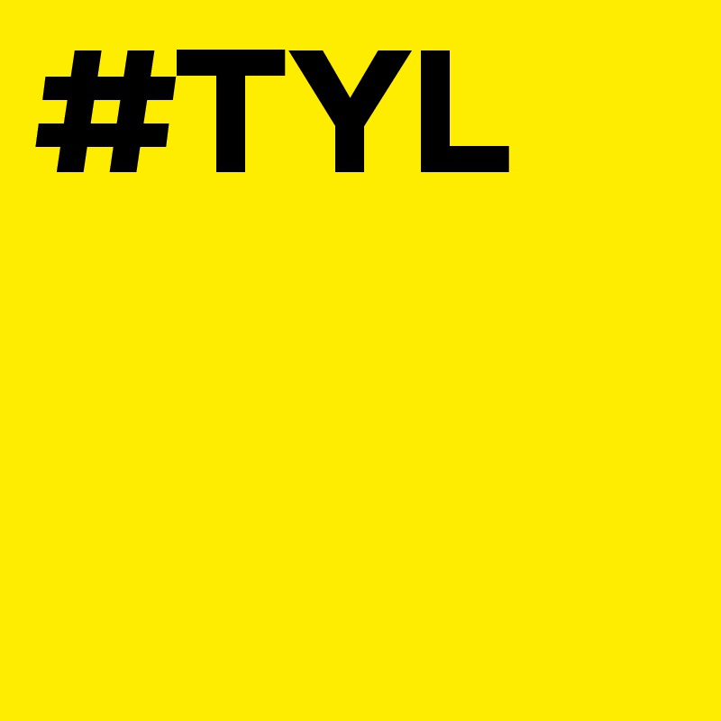#TYL