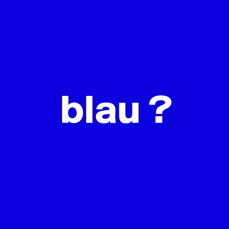 

      blau ?


