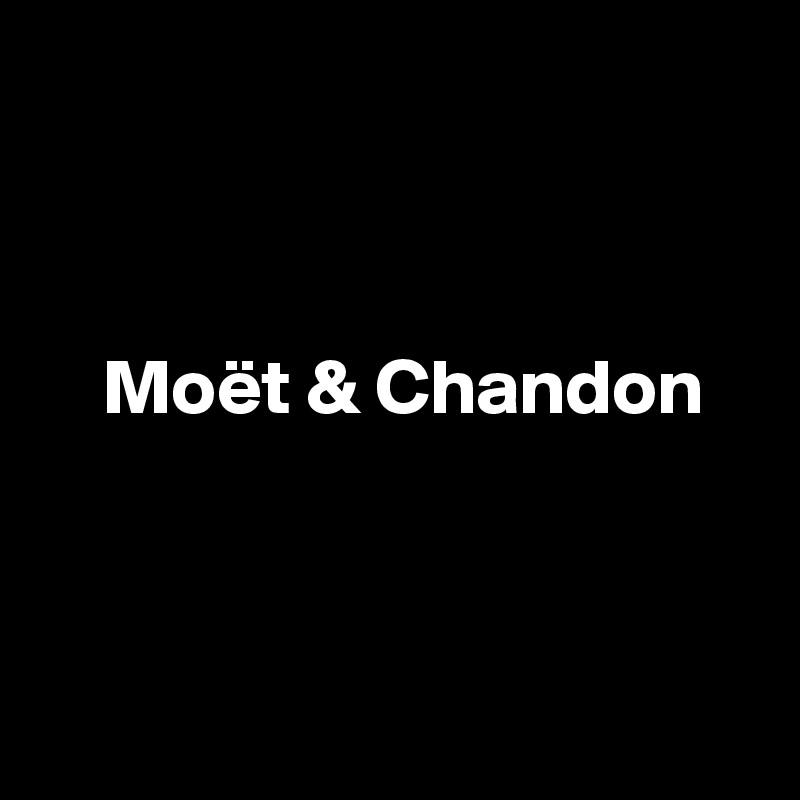 



    Moët & Chandon



