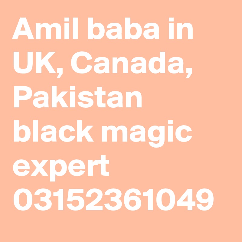Amil baba in UK, Canada, Pakistan black magic expert 03152361049 