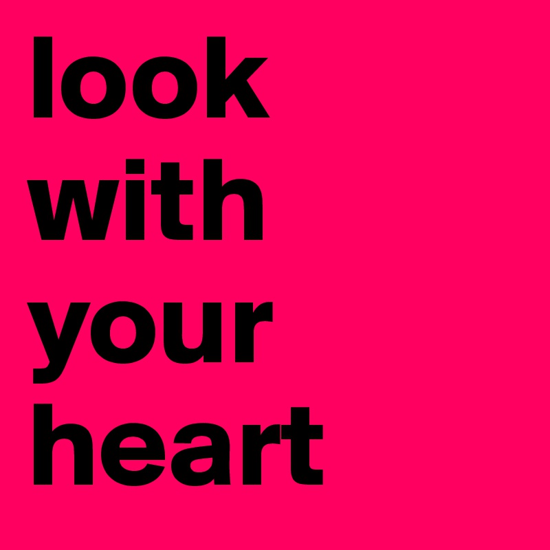 look with your heart
