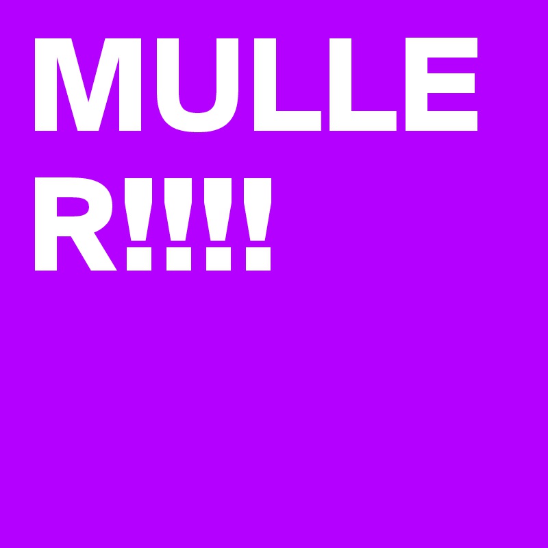 MULLER!!!!