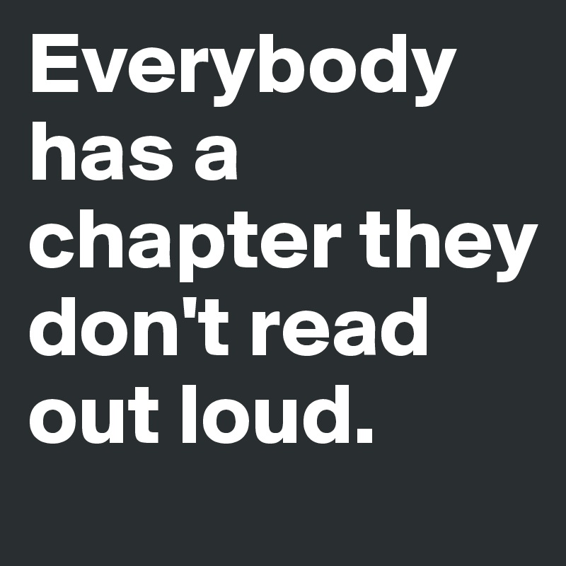 Everybody has a chapter they don't read out loud.