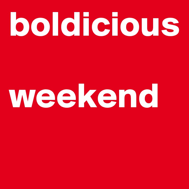 boldicious

weekend
