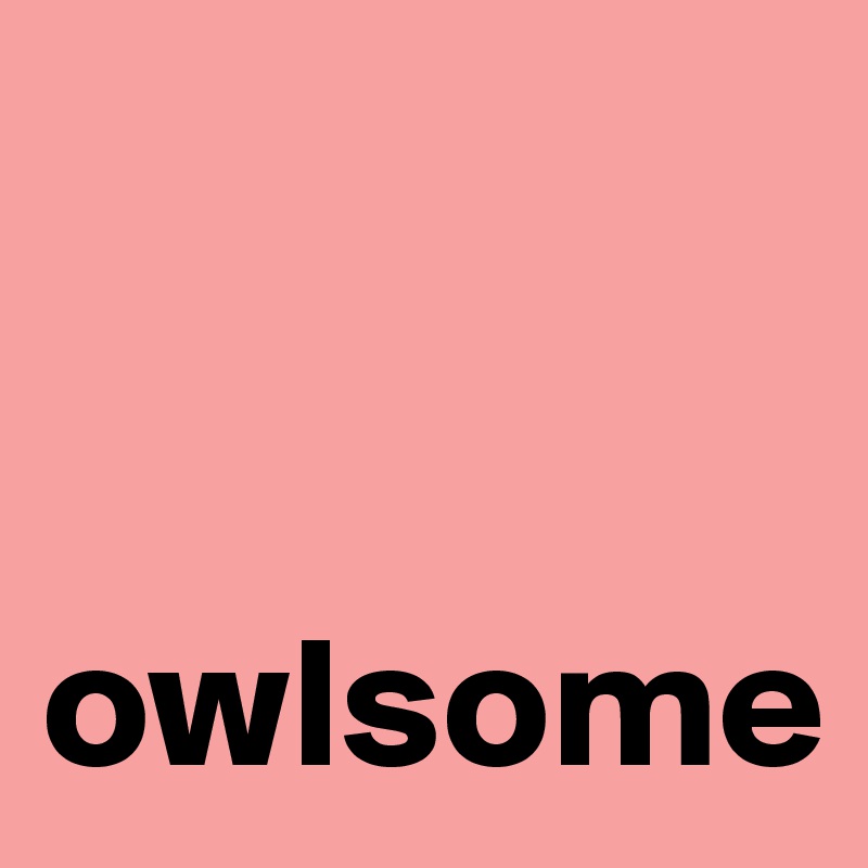 


owlsome