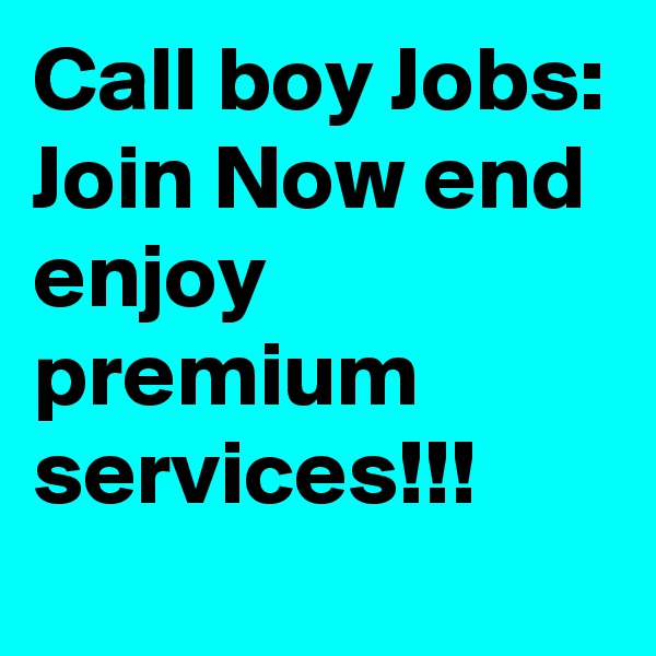 Call boy Jobs: Join Now end enjoy premium services!!!
