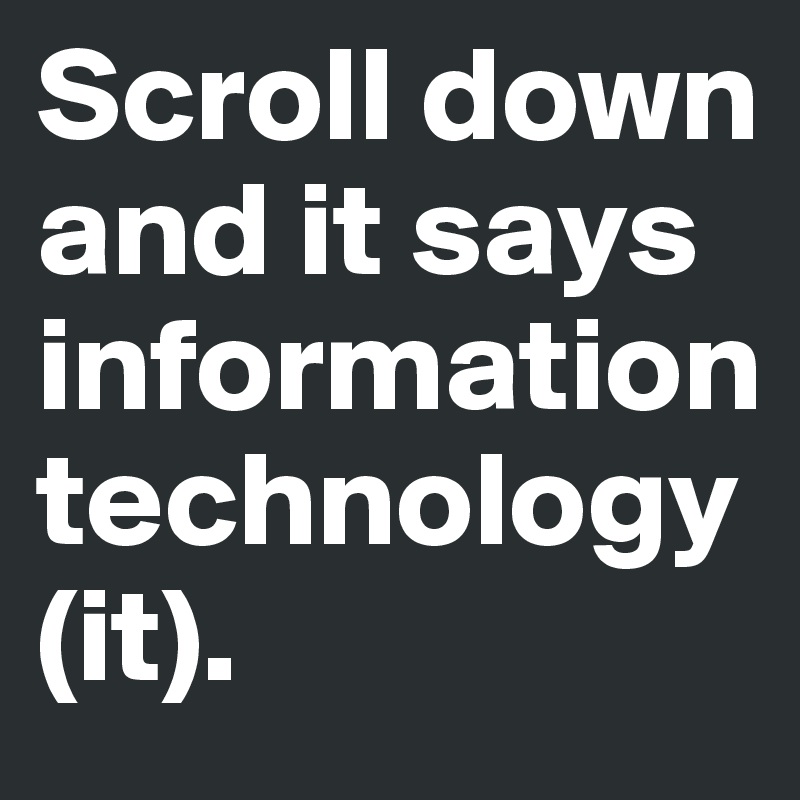 Scroll down and it says information technology (it).