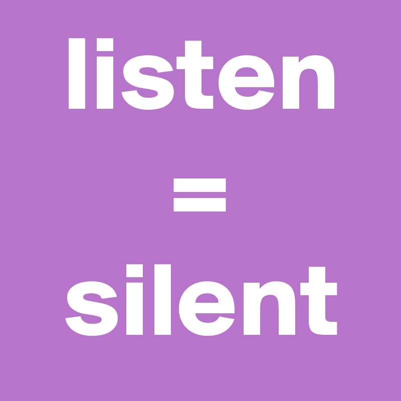   listen
       =
  silent