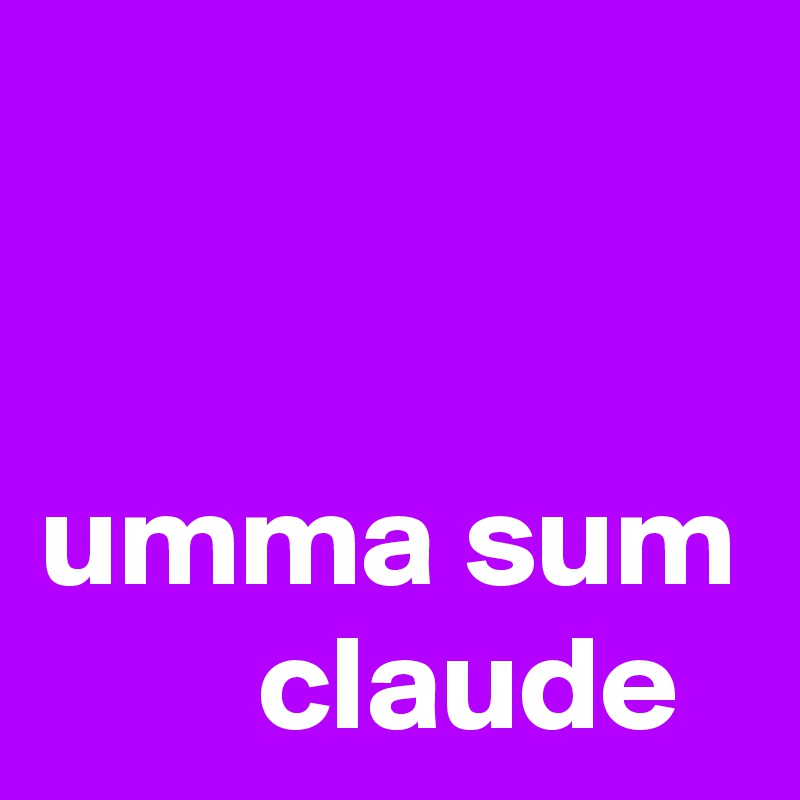 


umma sum 
        claude 