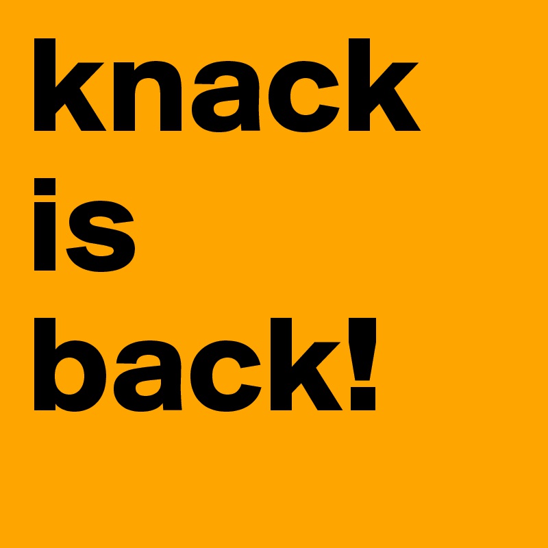 knack is back!
