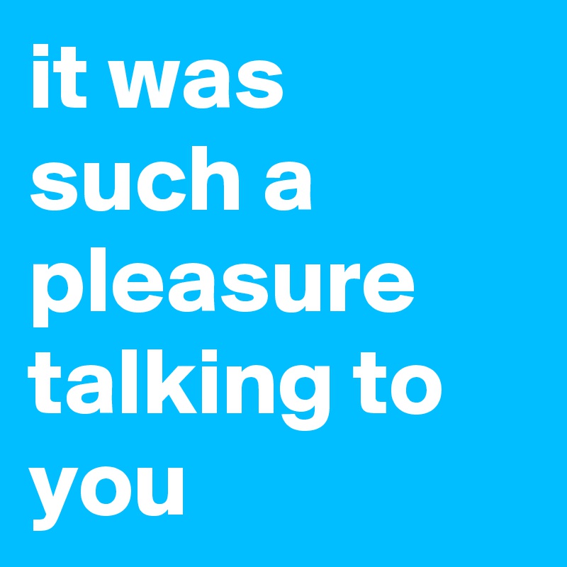 it-was-such-a-pleasure-talking-to-you-post-by-antonanton-on-boldomatic
