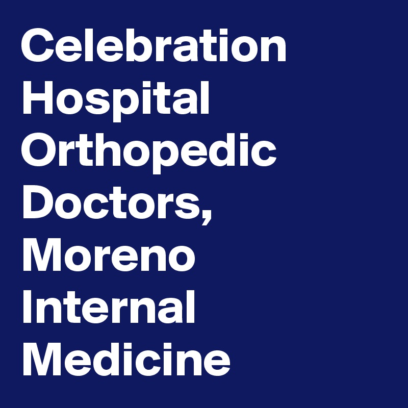 Celebration Hospital Orthopedic Doctors, Moreno Internal Medicine