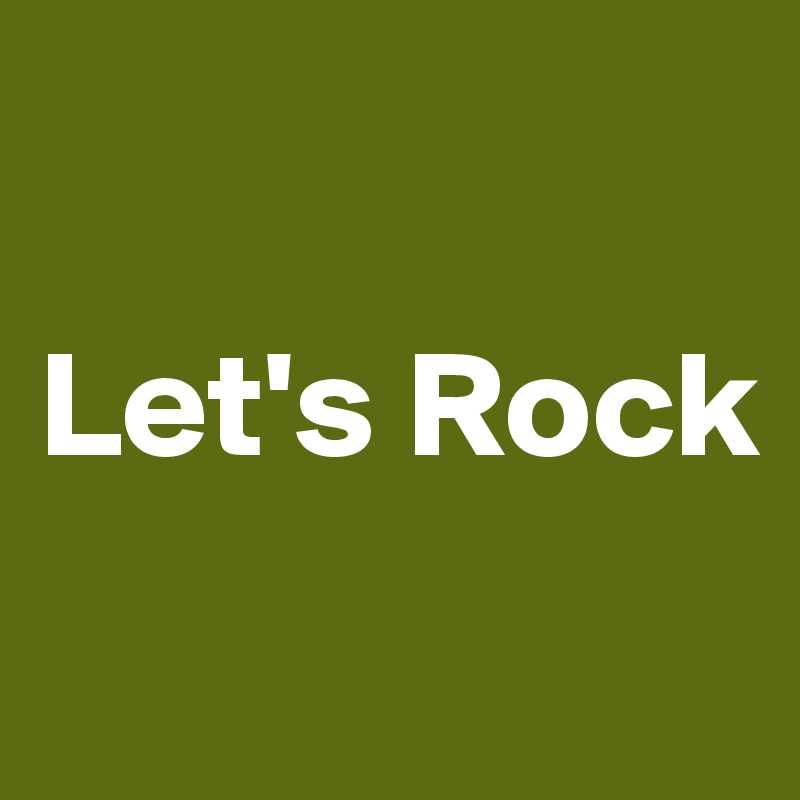 

Let's Rock
