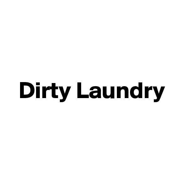 


  Dirty Laundry


