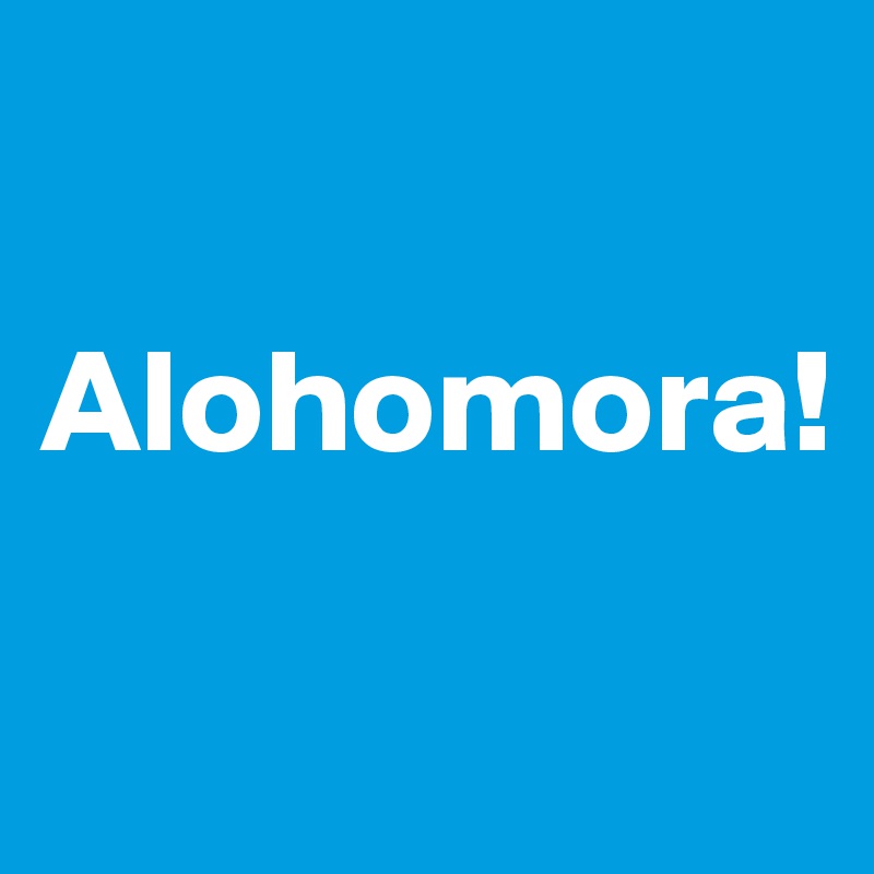

Alohomora!

