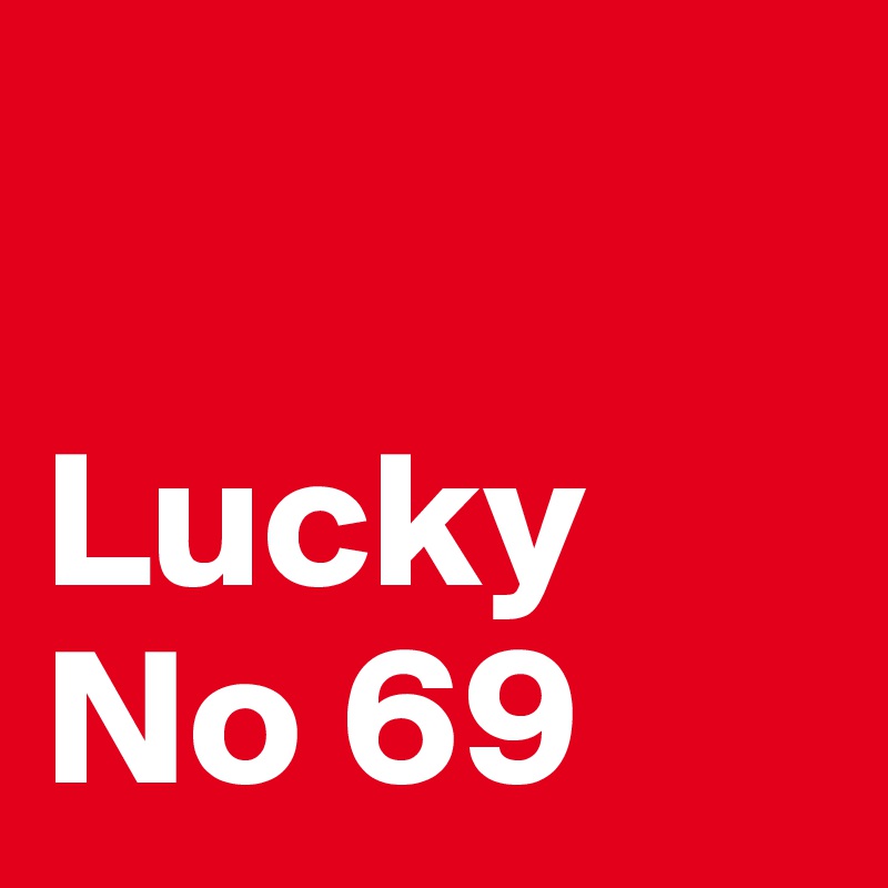 

Lucky No 69