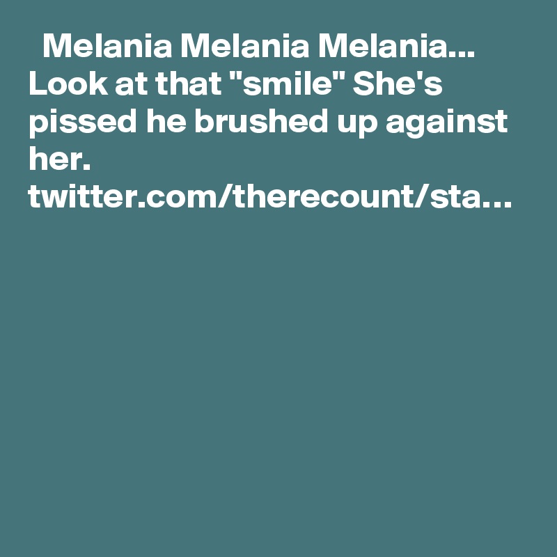   Melania Melania Melania... Look at that "smile" She's pissed he brushed up against her. twitter.com/therecount/sta…
