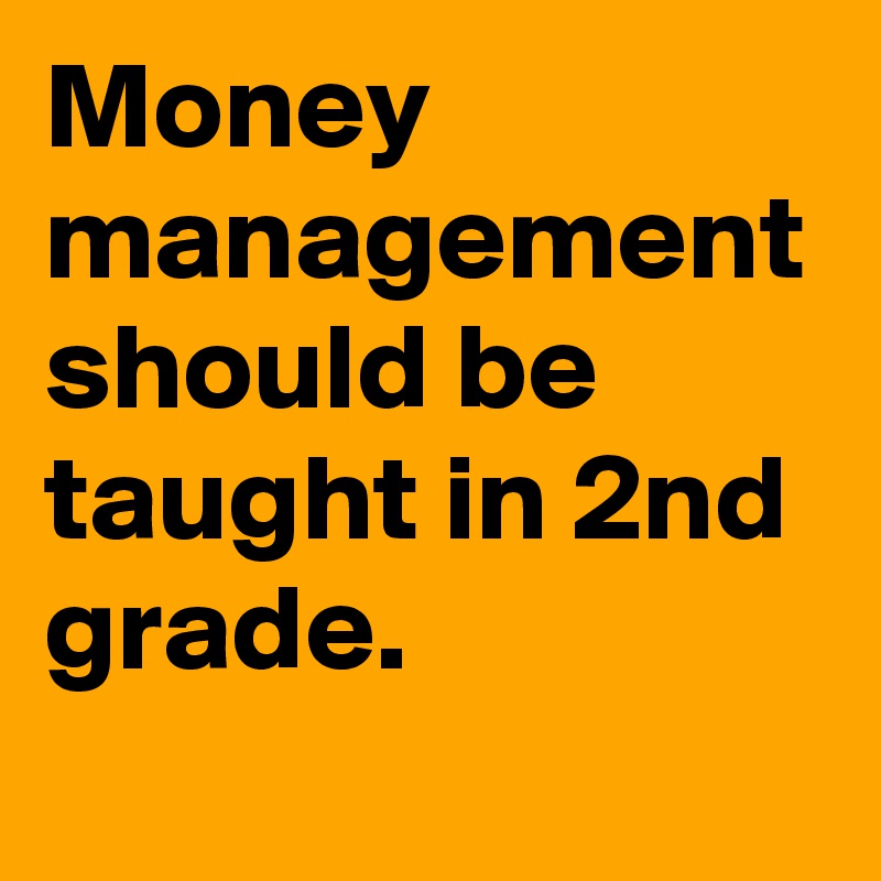 money-management-should-be-taught-in-2nd-grade-post-by-blacknote-on