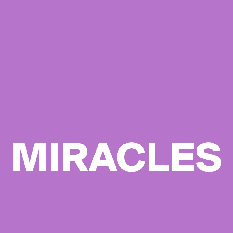 


MIRACLES