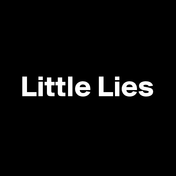 

  Little Lies

