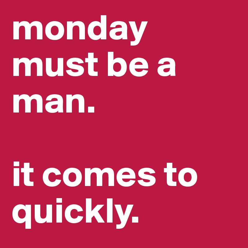 monday must be a man. it comes to quickly. - Post by sissy_and_bros on ...