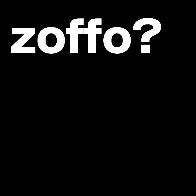 zoffo?