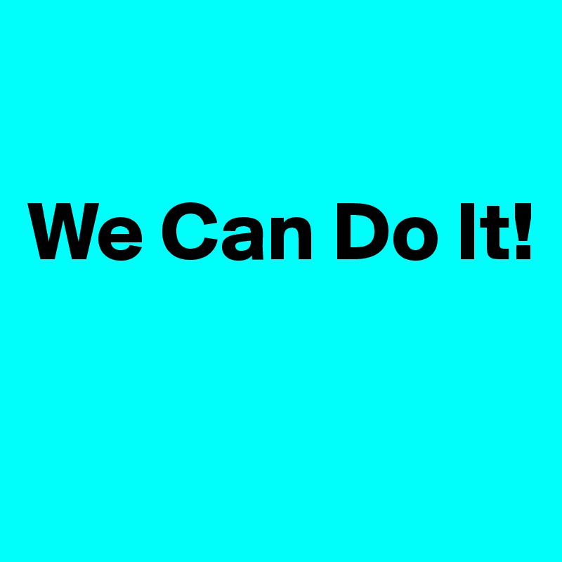 

We Can Do It!

