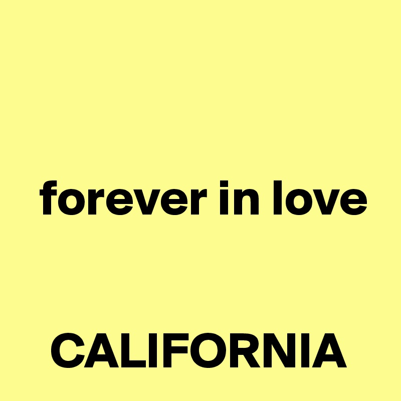


  forever in love


   CALIFORNIA