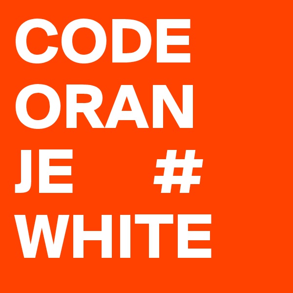 CODE
ORAN
JE      #
WHITE