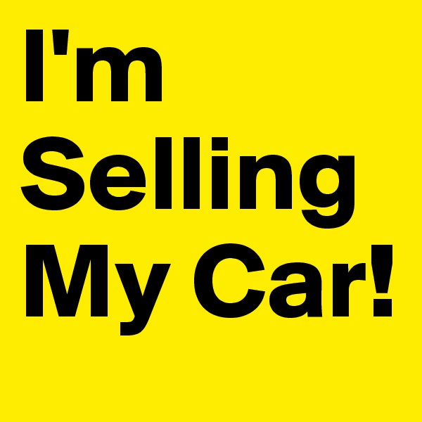I'm Selling My Car! 