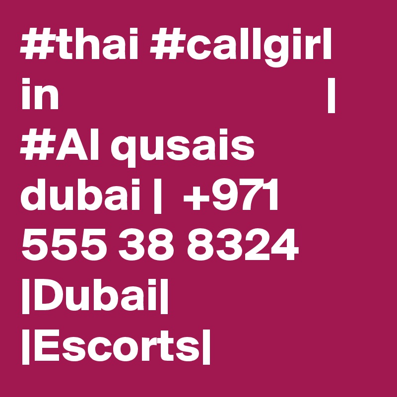 #thai #callgirl in                            | #Al qusais dubai |  +971 555 38 8324 |Dubai| |Escorts|