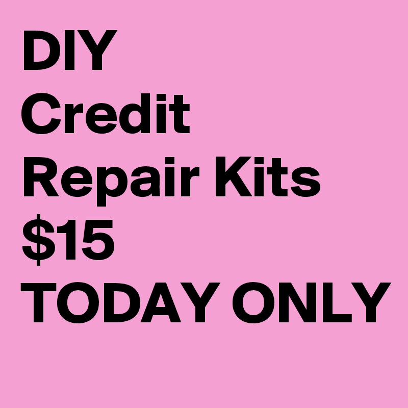 DIY
Credit Repair Kits
$15
TODAY ONLY