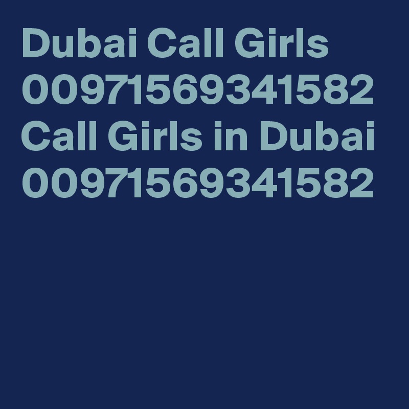 Dubai Call Girls 00971569341582 Call Girls in Dubai 00971569341582
