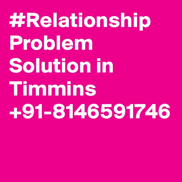 #Relationship Problem Solution in Timmins +91-8146591746
