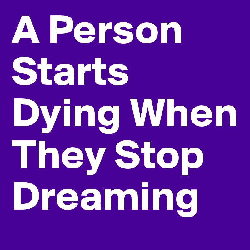 A Person Starts Dying When They Stop Dreaming