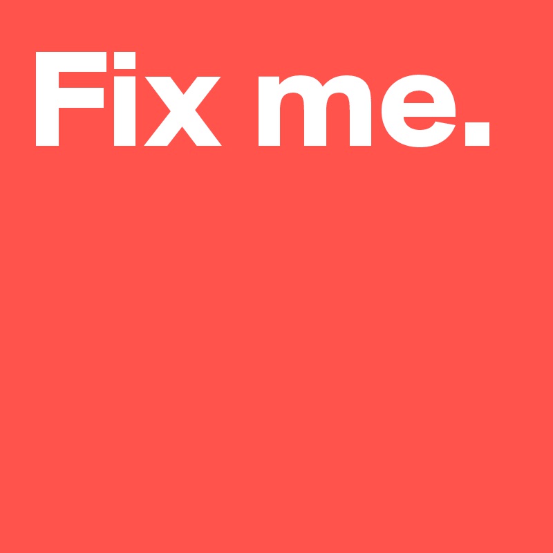 Fix me.

