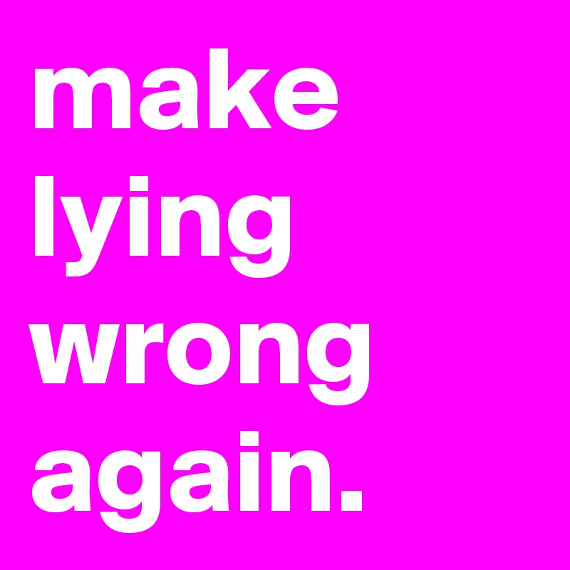 make lying wrong again.