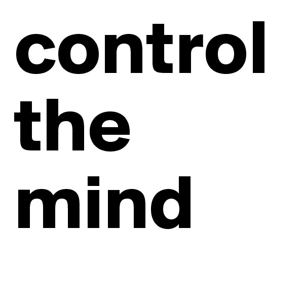 control
the
mind