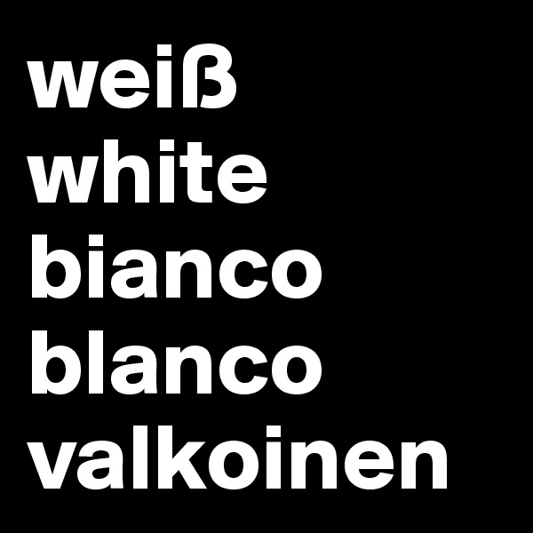 weiß
white
bianco
blanco
valkoinen