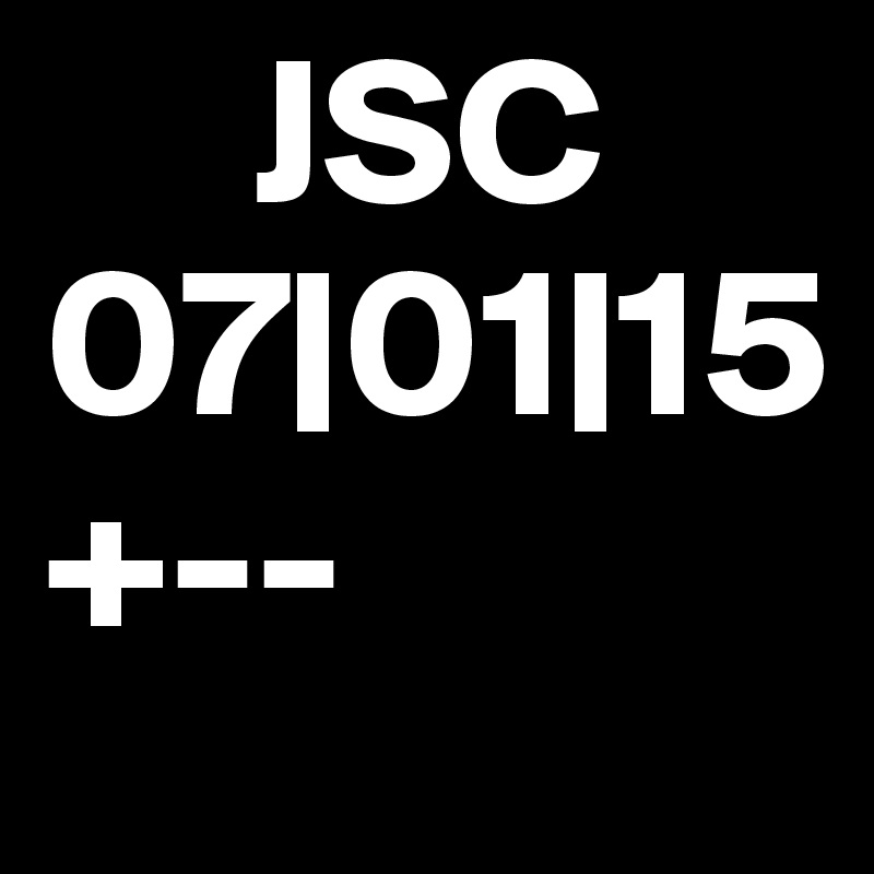      JSC
07|01|15
+--
