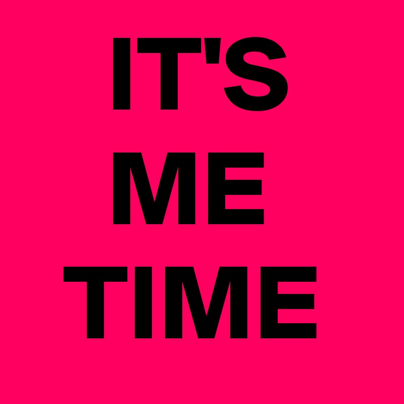     IT'S
    ME       TIME