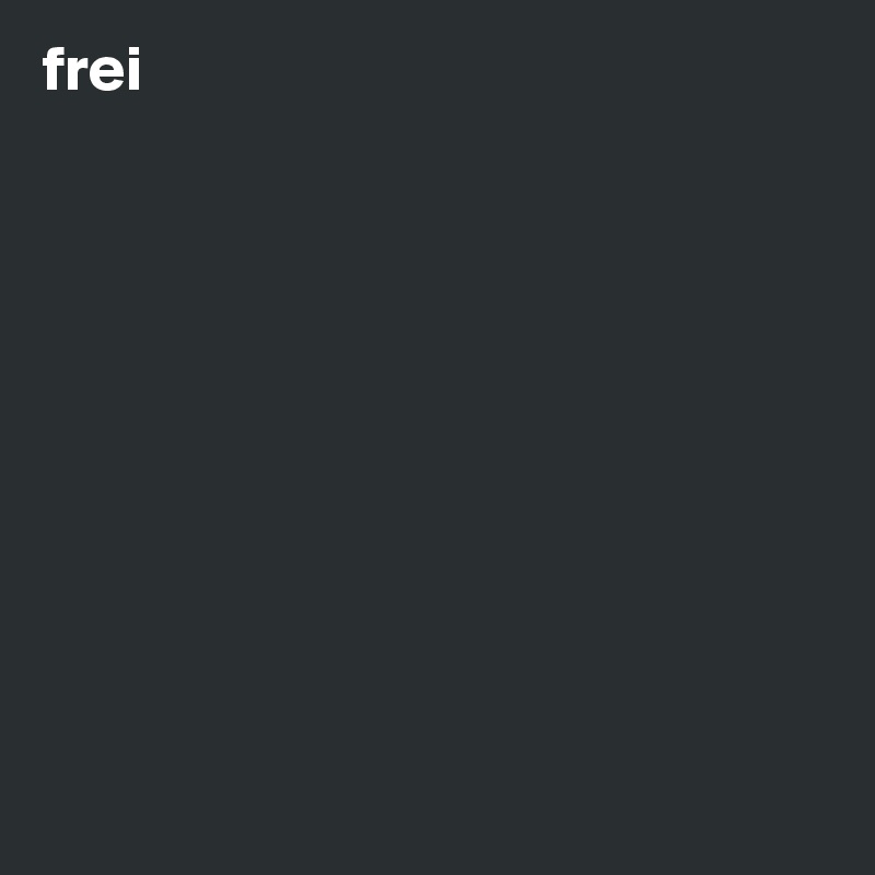 frei











