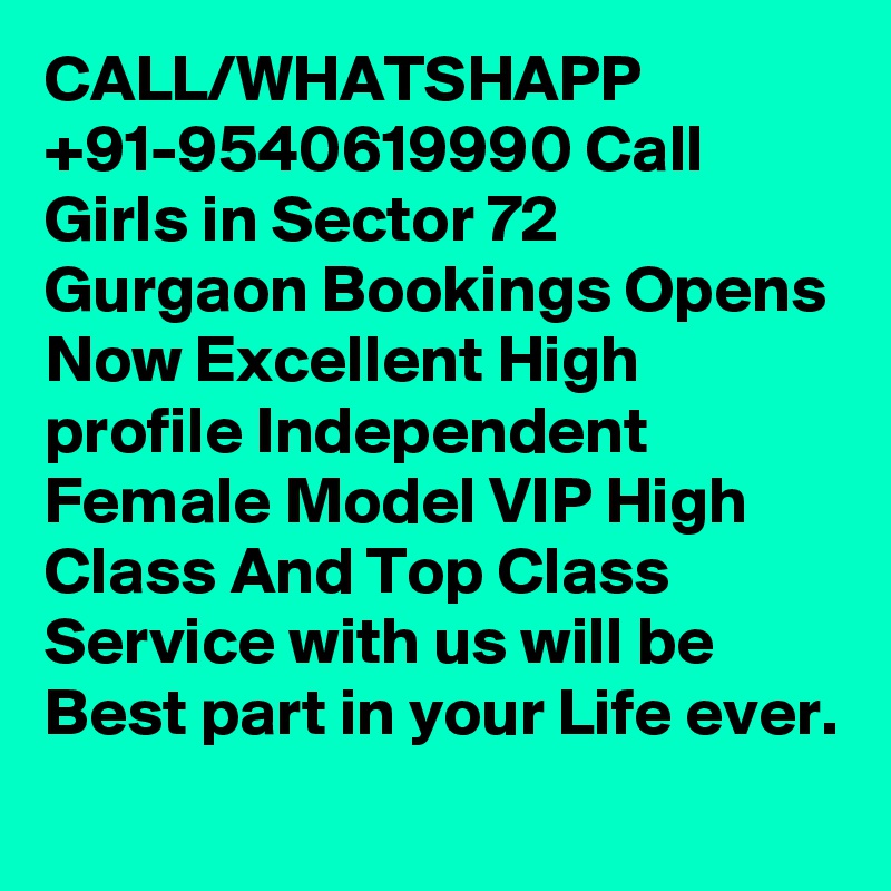 CALL/WHATSHAPP +91-9540619990 Call Girls in Sector 72 Gurgaon Bookings Opens Now Excellent High profile Independent Female Model VIP High Class And Top Class Service with us will be Best part in your Life ever.
