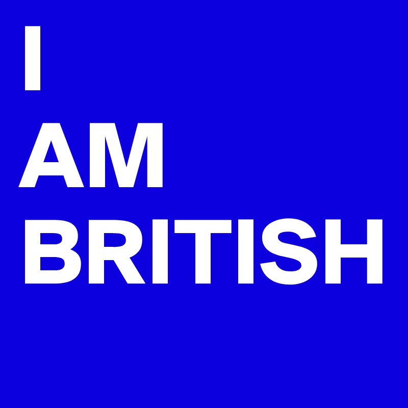 I
AM
BRITISH