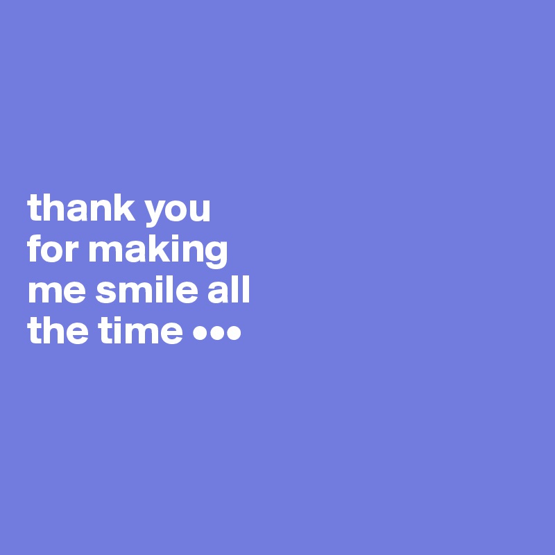 thank you for making me smile