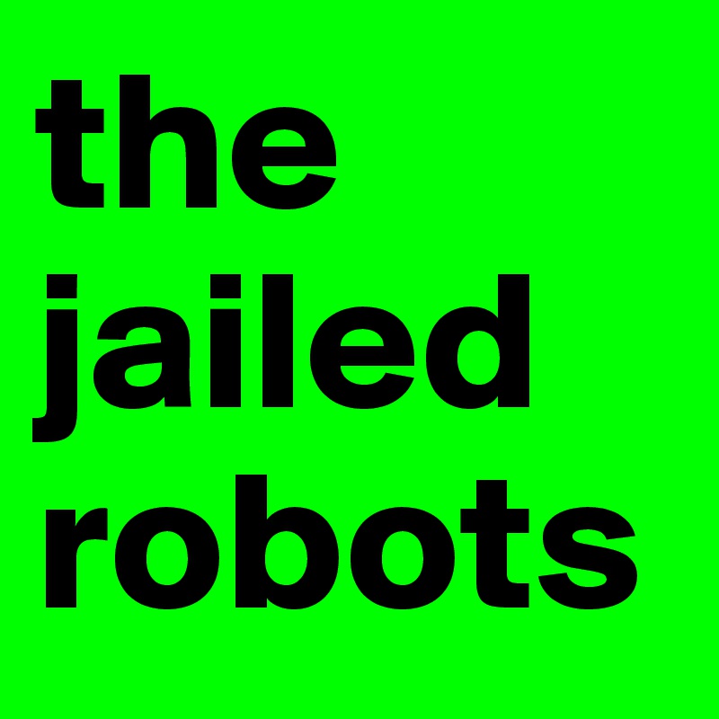the jailed robots