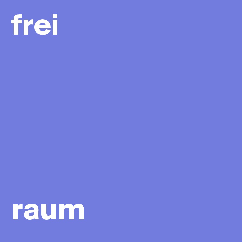 frei





raum
