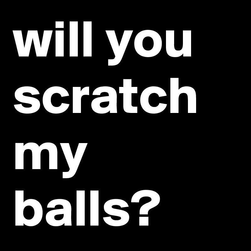 my balls