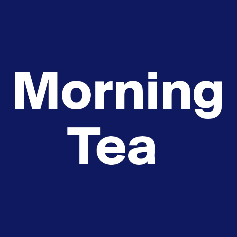 
Morning
     Tea
